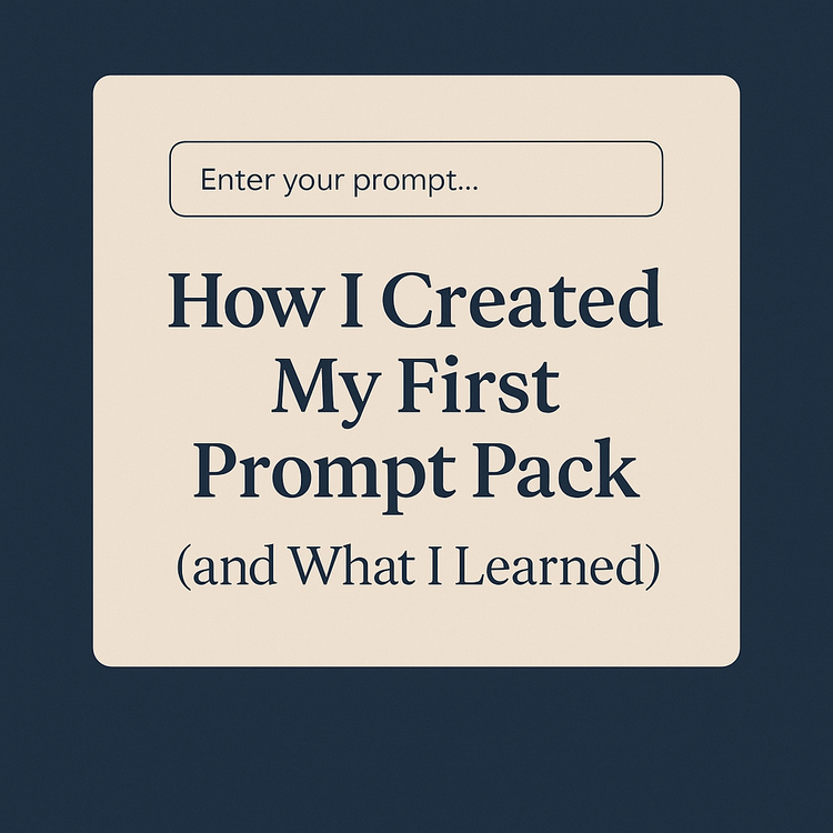 How I Created My First Prompt Pack (and What I Learned)