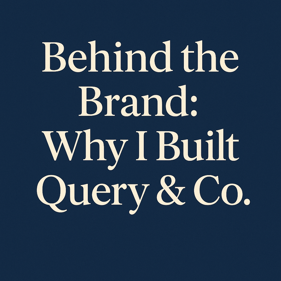 Behind the Brand: Why I Built Query & Co.